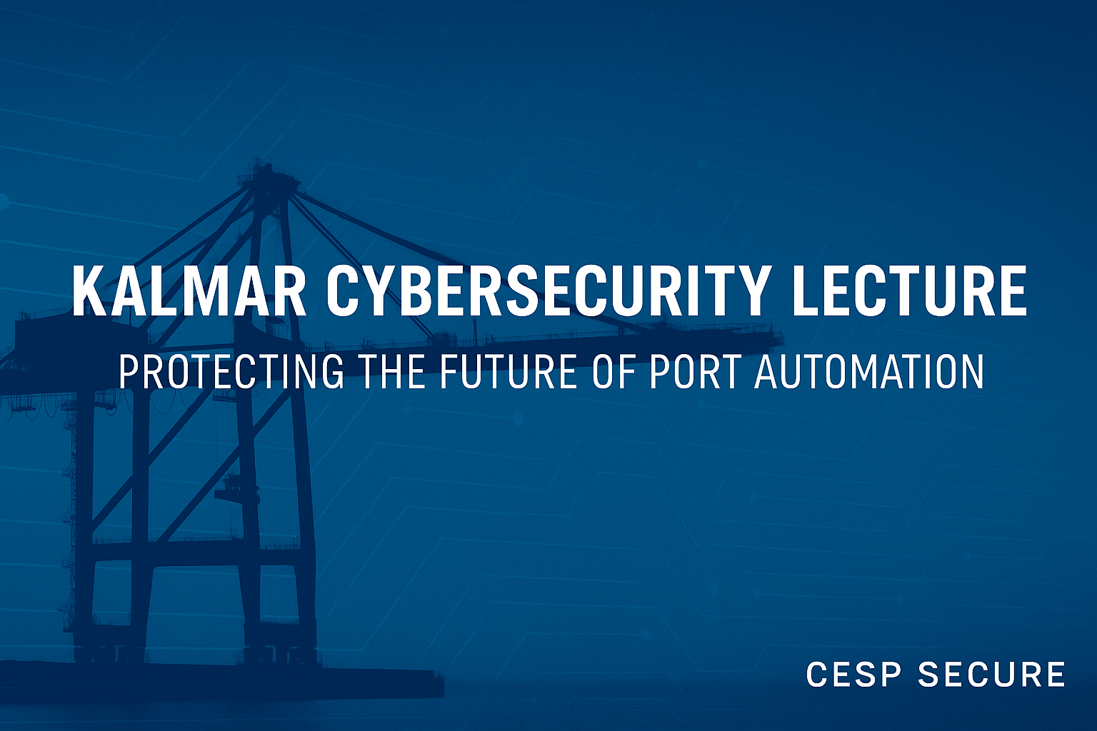 Kalmar Cybersecurity Lecture: Protecting the Future of Port Automation